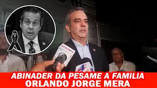 Presidente Luis Abinader Da Pésame A La Familia Del MInistro Orlando Jorge Mera