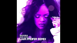 Rihanna - Born Again (Liam Pfeifer Remix)