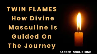 Twin Flames 🔥 How Divine Masculine is Guided on the Journey