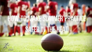 The importance of summer practice changes to prevent heat stroke