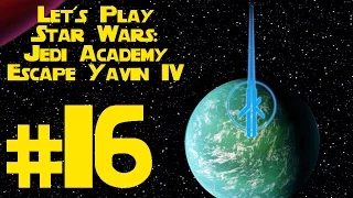 Let's Play Star Wars Jedi Academy: Escape Yavin IV Mod Ep. 16