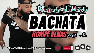 Bachata Rompe Venas Vol.2 - DjKennedy En La Mezcla || La Mejor Mezcla De Bachata Viejas