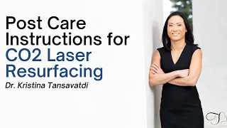 Dr. Kristina Tansavatdi | Post-Care Instructions for CO2 Laser Resurfacing