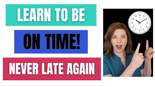 How to be on time - and NEVER be late again | Learn to Thrive with ADHD | Adult ADHD Coaching