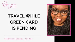 Can You Travel While Your Green Card is Pending? | USA Immigration Lawyer