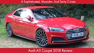 A Sophisticated, Muscular, And Techy Cruiser: Audi A5 Coupé 2018 Review