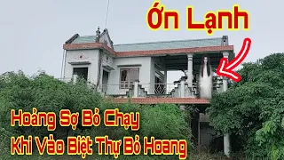 Bí ẩn Biệt Thự Bỏ Hoang bước chân vào chỉ muốn bỏ chạy khi thấy những cảnh tượng bên trong