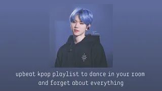 ～ upbeat kpop playlist to dance in your room and forget about everything ～︱hype kpop playlist