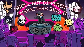 GHOUL BUT DIFFERENT CHARACTERS SING IT (FNF GHOUL BUT EVERYONE SINGS IT)