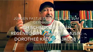 Ich schenk dir einen Regenbogen 🌈 ( Text & Musik: Dorotheé Kreusch-Jacob ) hier von Jürgen Fastje