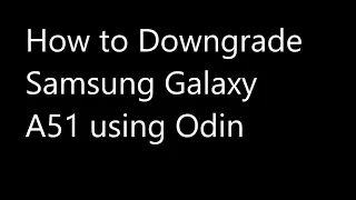 How to Downgrade From Android 12 to 11 on Samsung Galaxy A51 using Odin