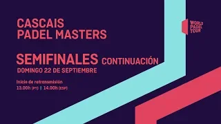 Semifinales Continuación - Cascais Padel Master 2019 - World Padel Tour