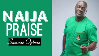 NAIJA PRAISE, SAMMIE OKPOSO