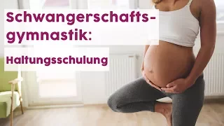 Schwangerschaftsgymnastik: Haltungsschulung