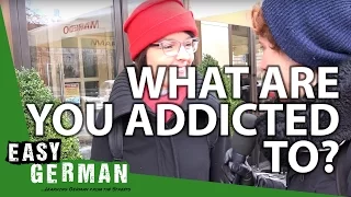 What are you addicted to? | Easy German 125