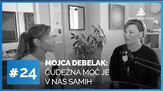 Pot k ravnovesju #24 Mojca Debelak: ČUDEŽNA MOČ JE V NAS SAMIH