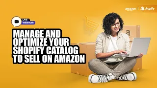 Manage And Optimize Your Shopify Catalog To Sell On Amazon Webinar