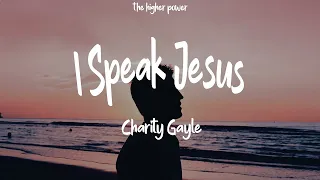 Charity Gayle - I Speak Jesus (feat. Steven Musso) [Live] ~ Lyrics  | 1 Hour