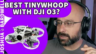 What's The Best Tiny Whoop With A DJI O3 Air Unit!? - FPV Questions