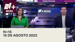 N+15 - Programa Completo: 10 de Agosto 2022