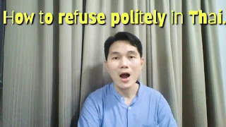 Learn Thai : How to refuse politely in Thai...