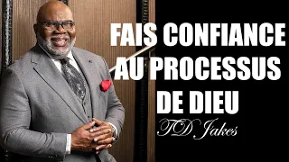 FAIS CONFIANCE AU PROCESSUS DE DIEU | TD Jakes en francais |Traduction Maryline Orcel