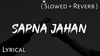 Sapna Jahan - Sonu Nigam | Slowed + Reverb | Lyrics | Use Headphones 🎧🎧