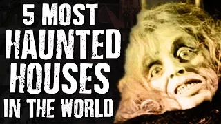 5 Most HAUNTED HOUSES In The WORLD