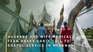 Husband and Wife Medical Team Hears God’s Call to Gospel Service in Myanmar