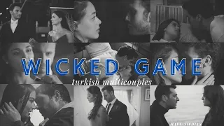 turkish multicouples • wicked game (special edit❤)