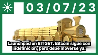 Launchpad en BITGET. Bitcoin sigue con indefinición, pero debe moverse ya.