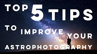 5 Tips for Astrophotography that will Improve Your Photos