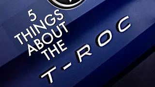 5 things you need to know about the T-Roc