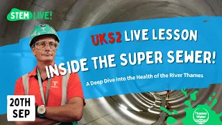 FREE LIVE LESSON! 'Inside the Super Sewer!' with Thames Water