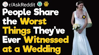 What Is the Worst Thing You've Ever Seen Happen at a Wedding?