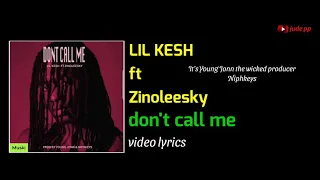 LIL KESH ft ZINOLEESKY_-_ DON'T CALL ME (VIDEO LYRICS)