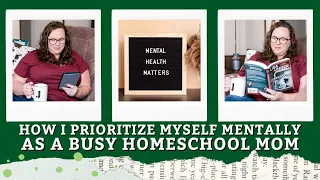 Homeschool Mom Self Care | How I Prioritize Myself Mentally As A Busy Homeschool Mom