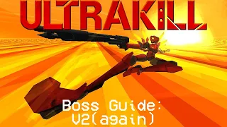 ULTRAKILL Boss Guides: V2 - Part 2