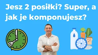 Jesz 2 posiłki? Super - a jak je komponujesz?