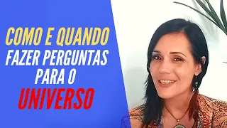 Como e Quando fazer PERGUNTAS para o UNIVERSO - Kelly Moraes