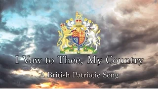 British Patriotic Song: I Vow to Thee, My Country