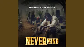 Never Mind (feat. Roma Mkatoliki)