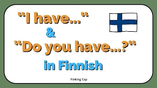 Finnish Grammar for Beginners | How to say "Do you have...?" in Finnish and "I have" in Finnish