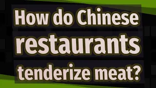 How do Chinese restaurants tenderize meat?