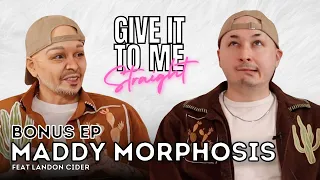 MADDY MORPHOSIS | Give It To Me Straight | Bonus Episode feat Landon Cider