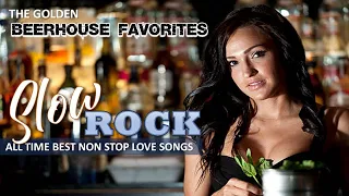 SLOW ROCK ALL TIME BEST LOVE SONGS /THE GOLDEN BEERHOUSE FAVORITES/NON STOP