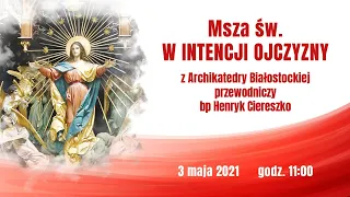 Transmisja Mszy św. w intencji Ojczyzny w Uroczystość NMP Królowej Polski - 3 maja 2021 r.
