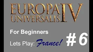 How to Play Europa Universalis 4 - Playthrough for Complete Beginners - France Part 6