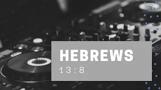 Jesus Christ is the same - Hebrews 13:8 [Bible Sings]