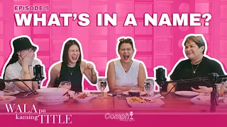 What's In A Name? | WALA PA KAMING TITLE Podcast Ep. 9